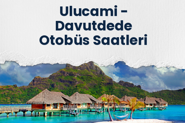 Ulucami → Davutdede Otobüs Saatleri