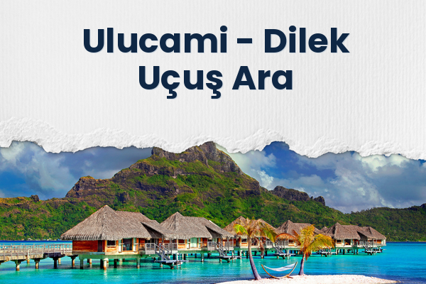 Ulucami → Dilek Uçuş Ara