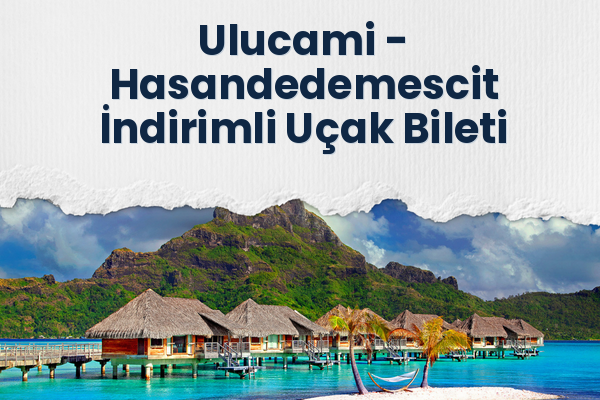 Ulucami → Hasandedemescit İndirimli Uçak Bileti