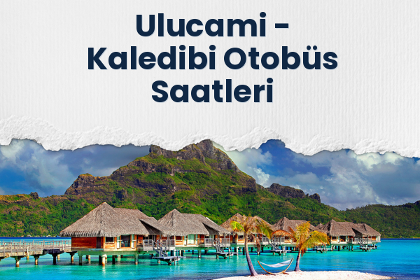 Ulucami → Kaledibi Otobüs Saatleri