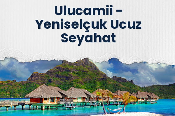 Ulucamii → Yeniselçuk Ucuz Seyahat