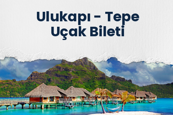 Ulukapı → Tepe Uçak Bileti