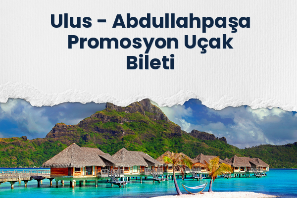 Ulus → Abdullahpaşa Promosyon Uçak Bileti