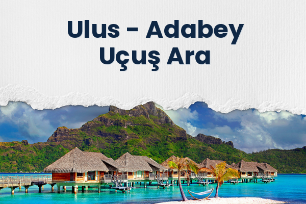 Ulus → Adabey Uçuş Ara