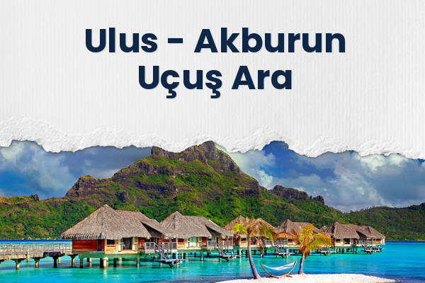 Ulus → Akburun Uçuş Ara