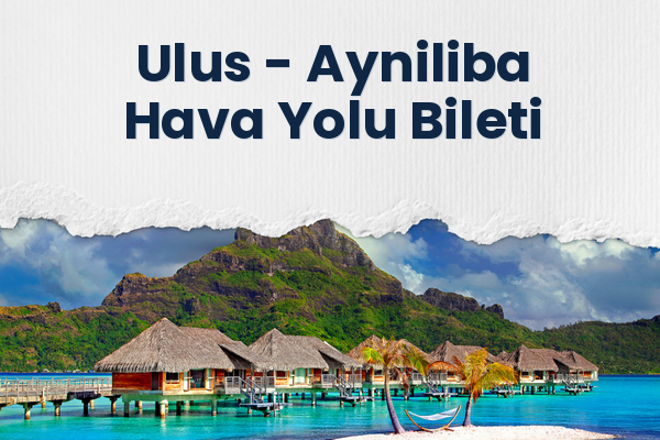 Ulus → Ayniliba Hava Yolu Bileti