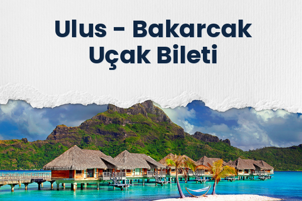 Ulus → Bakarcak Uçak Bileti