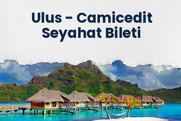 Ulus → Camicedit Seyahat Bileti