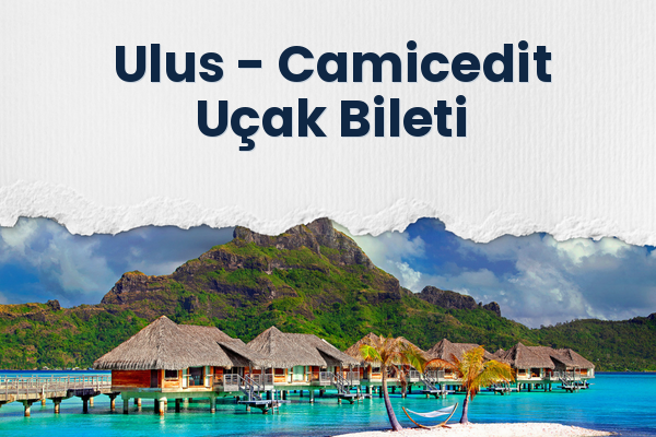 Ulus → Camicedit Uçak Bileti