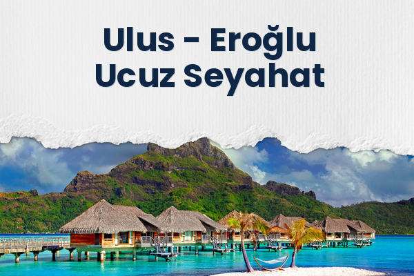 Ulus → Eroğlu Ucuz Seyahat