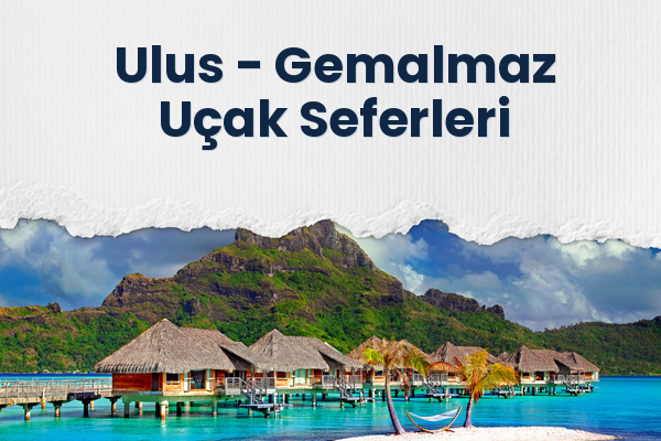 Ulus → Gemalmaz Uçak Seferleri