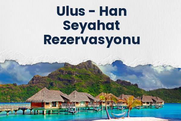 Ulus → Han Seyahat Rezervasyonu