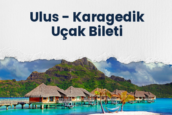Ulus → Karagedik Uçak Bileti