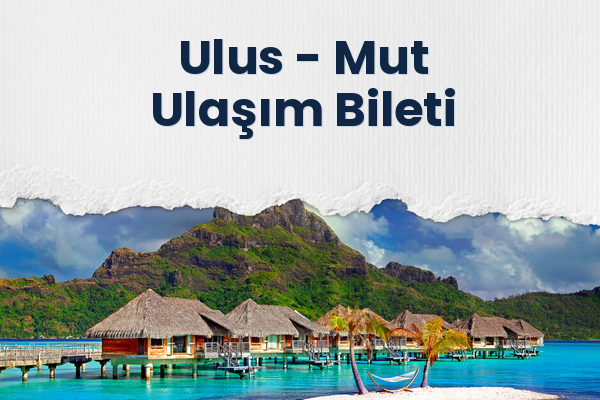 Ulus → Mut Ulaşım Bileti