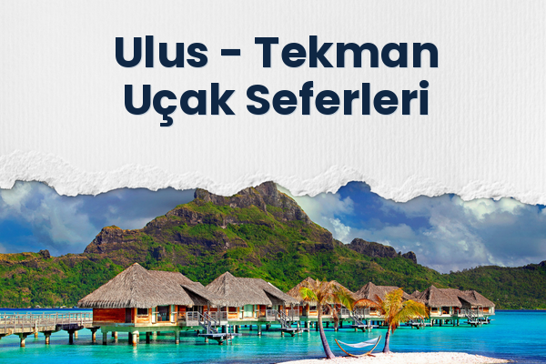 Ulus → Tekman Uçak Seferleri
