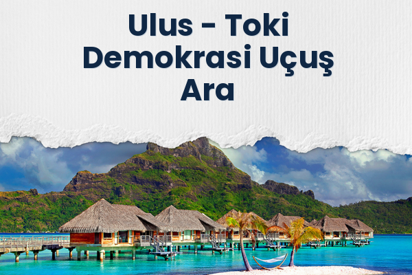 Ulus → Toki Demokrasi Uçuş Ara