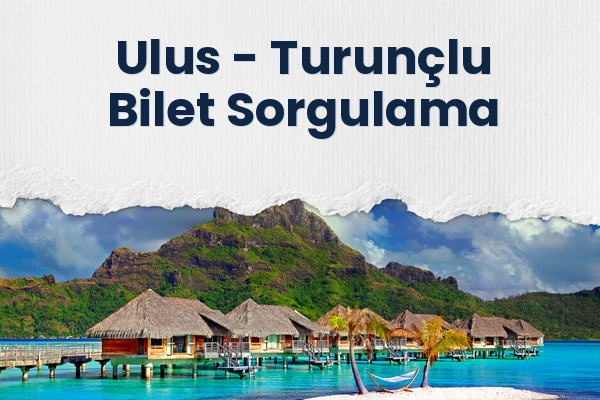 Ulus → Turunçlu Bilet Sorgulama