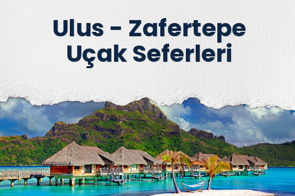Ulus → Zafertepe Uçak Seferleri