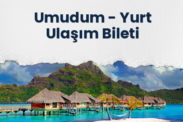 Umudum → Yurt Ulaşım Bileti