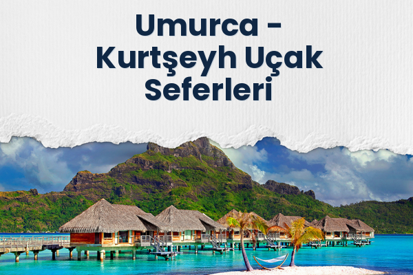Umurca → Kurtşeyh Uçak Seferleri