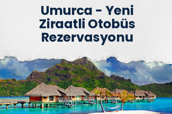 Umurca → Yeni Ziraatli Otobüs Rezervasyonu