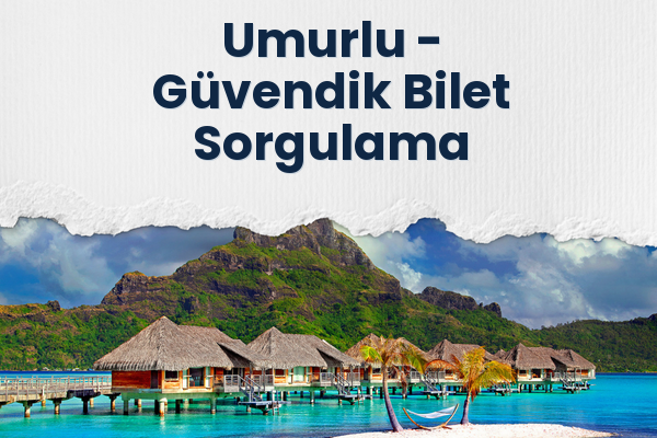 Umurlu → Güvendik Bilet Sorgulama
