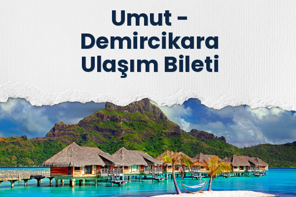 Umut → Demircikara Ulaşım Bileti