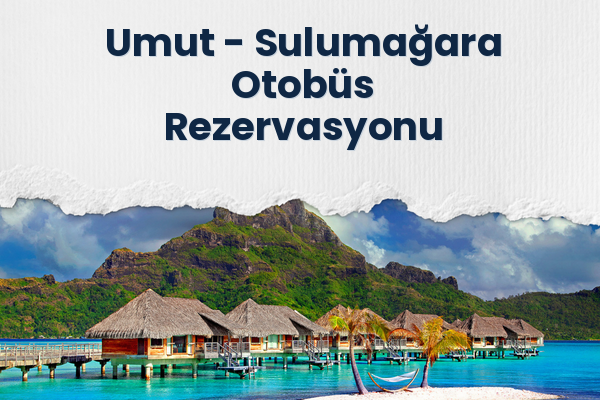 Umut → Sulumağara Otobüs Rezervasyonu