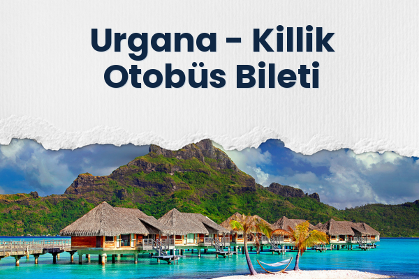 Urgana → Killik Otobüs Bileti