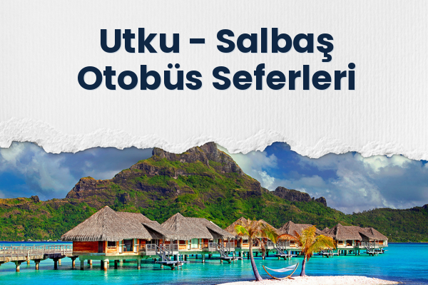 Utku → Salbaş Otobüs Seferleri