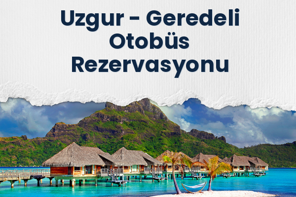 Uzgur → Geredeli Otobüs Rezervasyonu