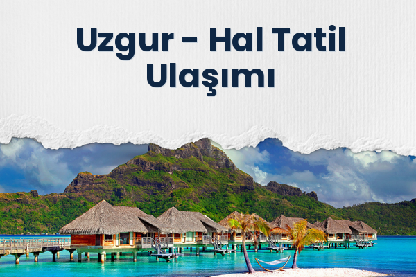 Uzgur → Hal Tatil Ulaşımı