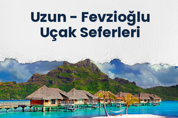 Uzun → Fevzioğlu Uçak Seferleri
