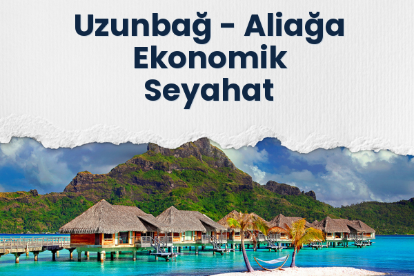 Uzunbağ → Aliağa Ekonomik Seyahat