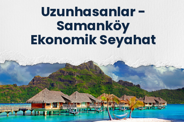 Uzunhasanlar → Samanköy Ekonomik Seyahat