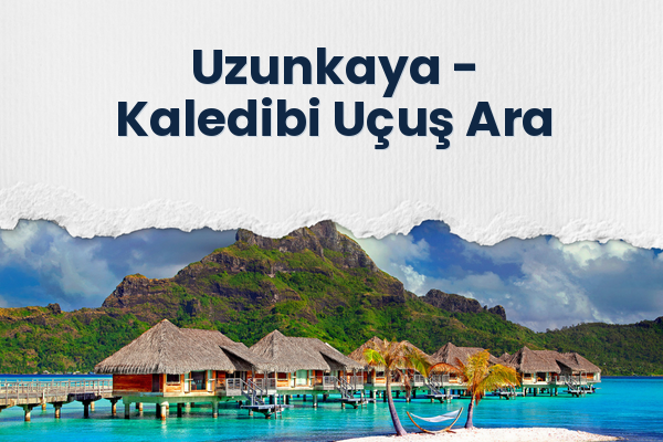 Uzunkaya → Kaledibi Uçuş Ara