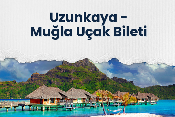 Uzunkaya → Muğla Uçak Bileti