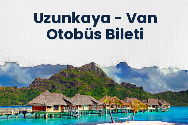 Uzunkaya → Van Otobüs Bileti