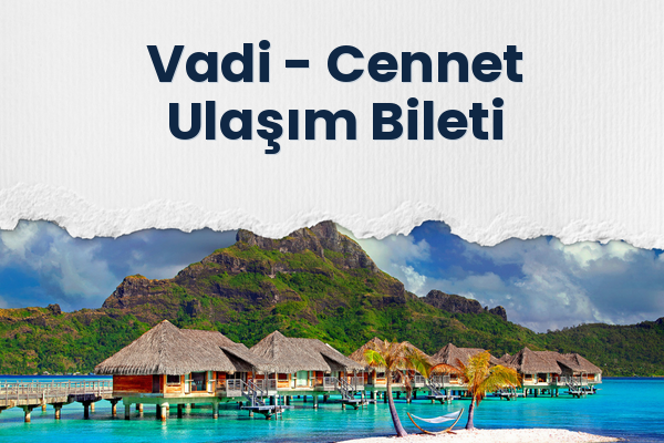 Vadi → Cennet Ulaşım Bileti