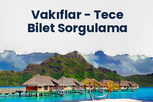 Vakıflar → Tece Bilet Sorgulama