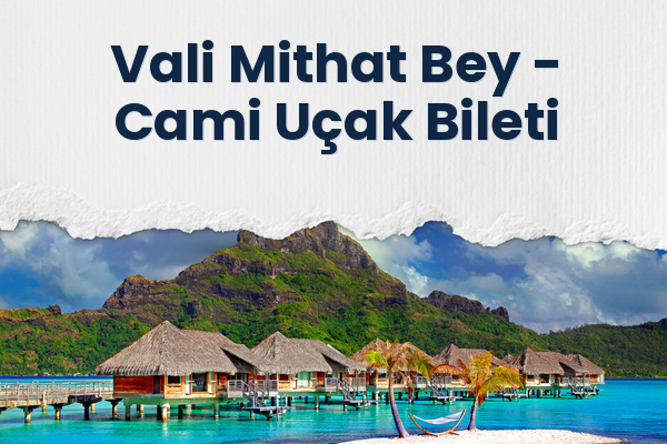 Vali Mithat Bey → Cami Uçak Bileti