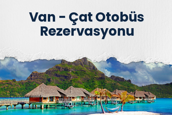 Van → Çat Otobüs Rezervasyonu