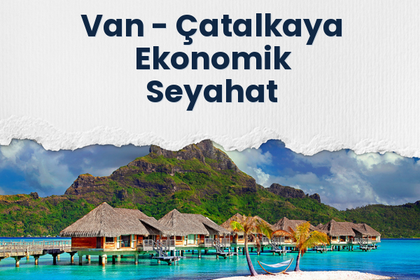 Van → Çatalkaya Ekonomik Seyahat