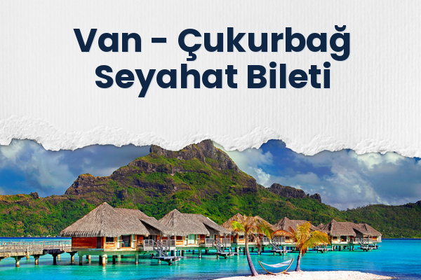 Van → Çukurbağ Seyahat Bileti