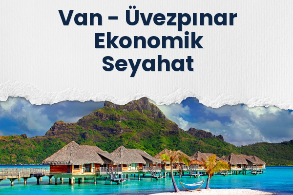 Van → Üvezpınar Ekonomik Seyahat