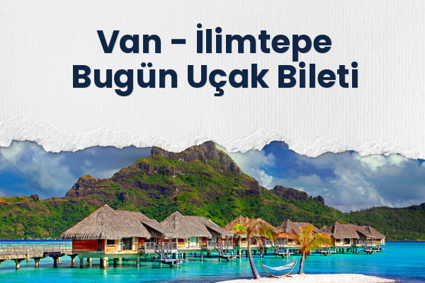 Van → İlimtepe Bugün Uçak Bileti