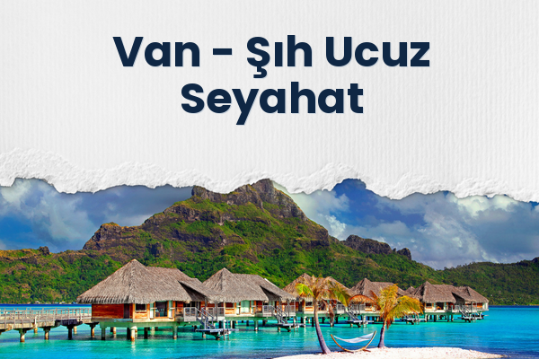 Van → Şıh Ucuz Seyahat