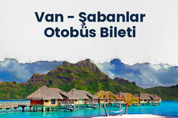 Van → Şabanlar Otobüs Bileti