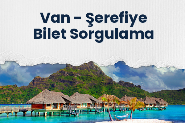 Van → Şerefiye Bilet Sorgulama