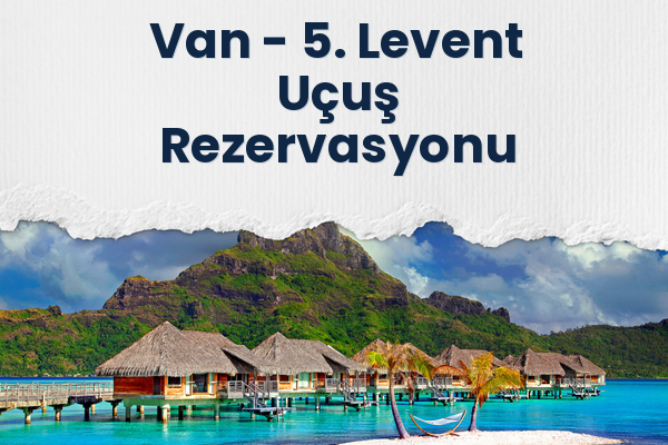 Van → 5. Levent Uçuş Rezervasyonu